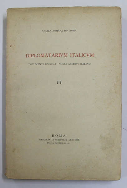 DIPLOMATARIUM ITALICUM - DOCUMENTI RACCOLTI NEGLI ARCHIVI ITALIANI , TOMUL III , 1934