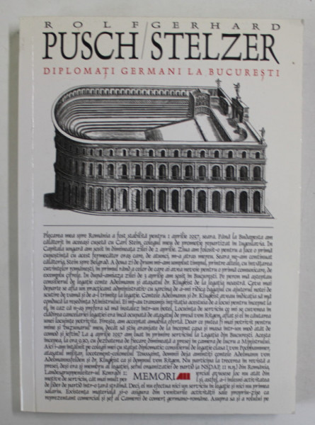 DIPLOMATI GERMANI LA BUCURESTI ( 1937 - 1944 ) , DIN MEMORIILE ROLF PUSCH , ATASAT DE LEGATIE . SI GERHARDT STELZER , CONSILIER DE LEGATIE , 2001