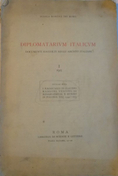 DIPLOMATIUM ITALICUM. DOCUMENTI RACCOLTTI NEGLI ARCHIVI ITALIANI, VOL I: NICOLAE BUTA, , ROMA 1925, DEDICATIE*