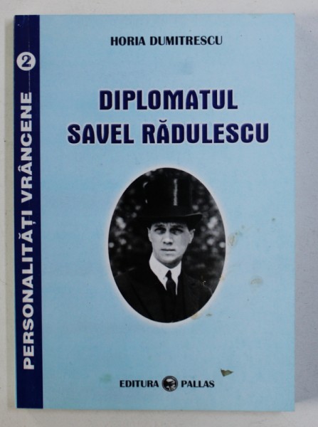 DIPLOMATUL SAVEL RADULESCU de HORIA DUMITRESCU , 2003