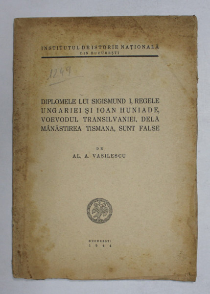 Diplomele lui Sigismund I, Regele Ugariei si Ioan Huniade, voievodul Transilvania, Al. A. Vasilescu ,1944