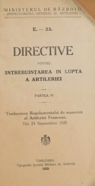 DIRECTIVE PENTRU INTREBUINTAREA IN LUPTA ARTILERIEI, PARTEA IV, E-23, 1929