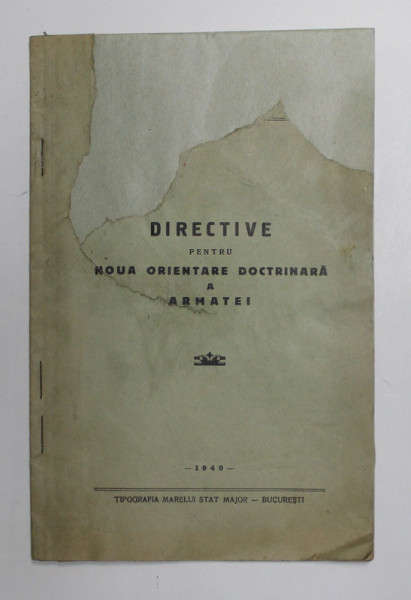 DIRECTIVE PENTRU NOUA ORIENTARE DOCTRINARA A ARMATEI , 1940 , COPERTA REFACUTA