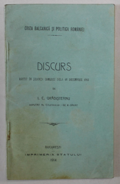 DISCURS ROSTIT IN SEDINTA CAMEREI DELA 16  DECEMBRIE 1913 de I. C. GRADISTEANU , APARUTA 1914