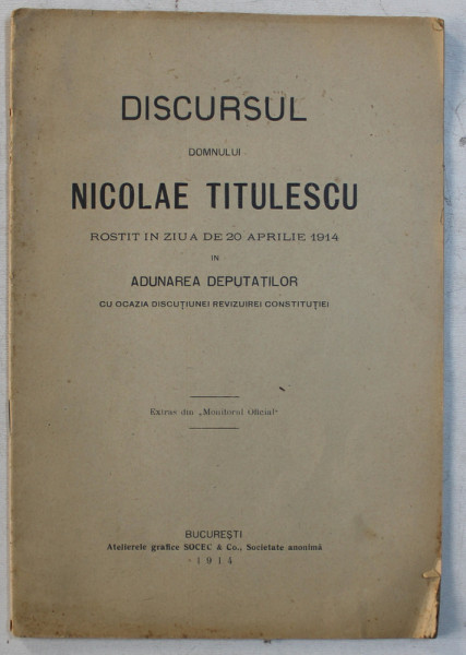 DISCURSUL DOMNULUI NICOLAE TITULESCU ROSTIT IN ZIUA DE 20 APRILIE 1914 IN ADUNAREA DEPUTATILOR , EXTRAS DIN ' MONITORUL OFICIAL ' , 1914