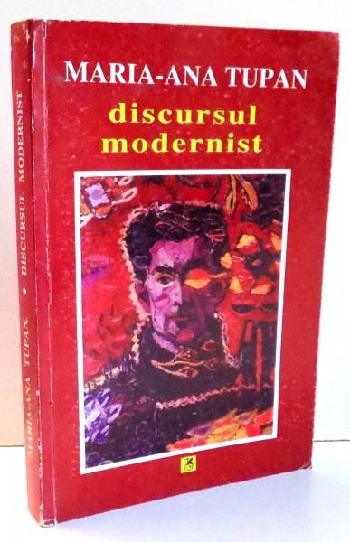 DISCURSUL MODERNIST de MARIA-ANA TUPAN, 2000 DEDICATIE*