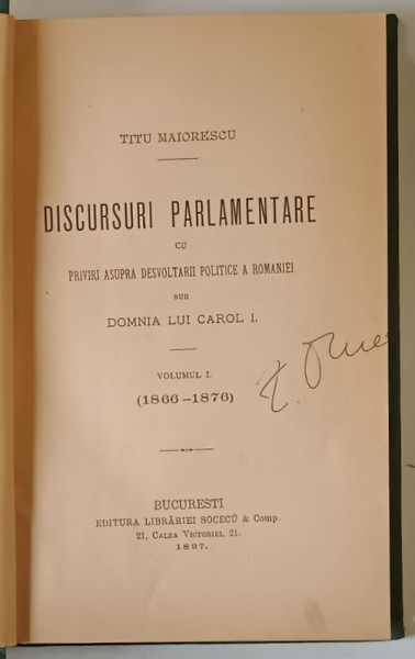 DISCURSURI PARLAMENTARE CU PRIVIRI ASUPRA DESVOLTARII POLITICE A ROMANIEI SUB DOMNIA LUI CAROL I , VOLUMUL I , 1866 - 1876 de TITU MAIORESCU , 1897