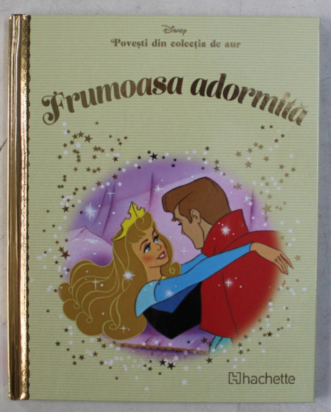 DISNEY , FRUMOASA ADORMITA , VOLUMUL 31 DIN SERIA " POVESTI DIN COLECTIA DE AUR " , 2018