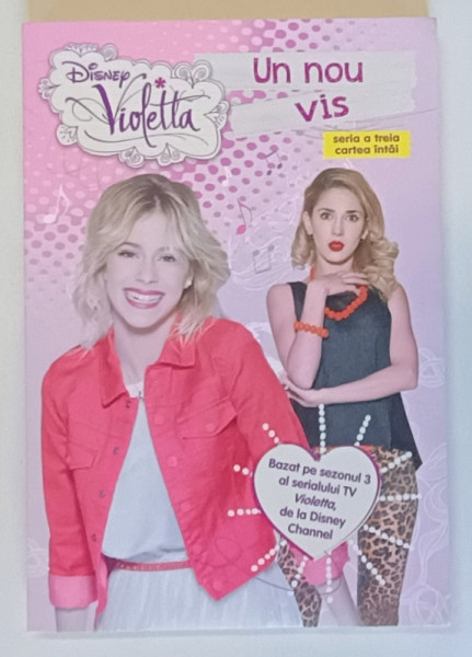 DISNEY , VIOLETTA , UN NOU VIS , SERIA A TREIA , CARTEA INTAI , 2015