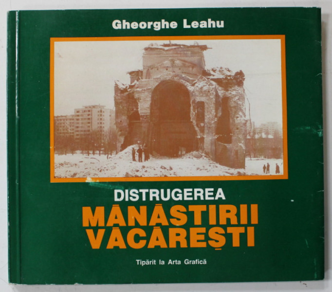 DISTRUGEREA MANASTIRII VACARESTI de GHEORGHE LEAHU , 1996 , DEDICATIE *