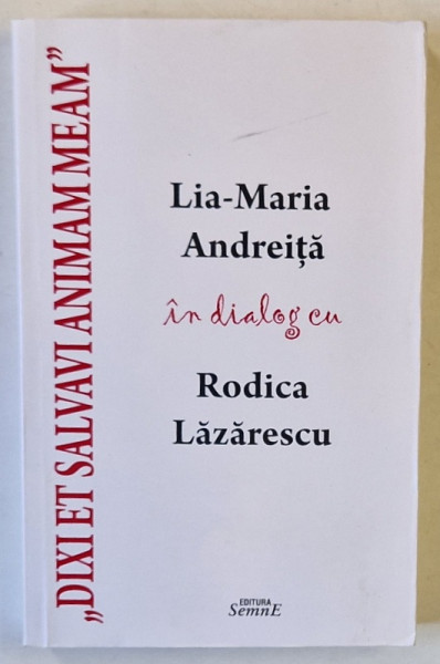 ' DIXI ET SALVAVI ANIMAM MEAM ' - LIA - MARIA ANDREITA in dialog cu RODICA LAZARESCU , 2018