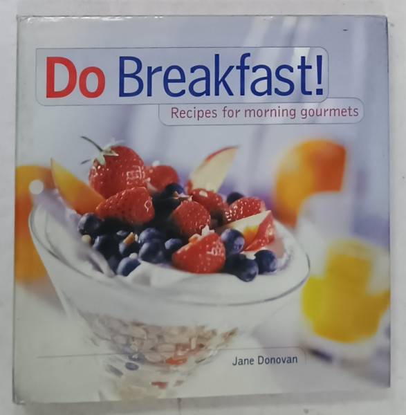 DO BREAKFAST ! RECIPES FOR MORNING GOURMETS par JANE DONOVAN , 2000
