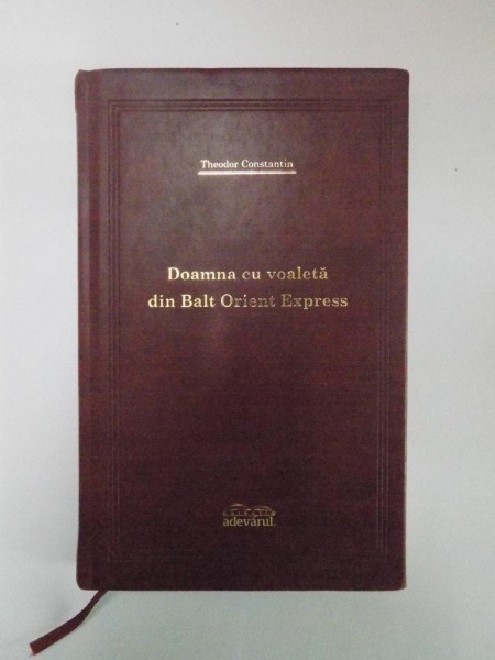 DOAMNA CU VOALETA DIN BALT ORIENT EXPRESS de THEODOR CONSTANTIN, COLECTIA ADEVARUL DE LUX 2008