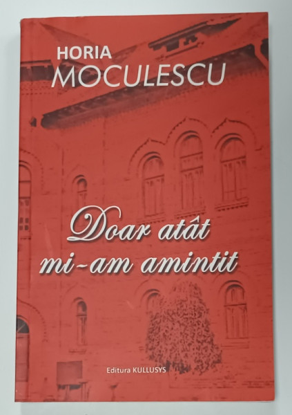 DOAR ATAT MI - AM AMINTIT de HORIA MOCULESCU , 2021 , DEDICATIE *
