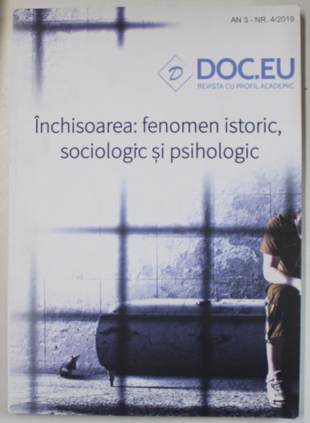 DOC . EU , REVISTA CU PROFIL ACADEMIC , SUBIECT : INCHISOAREA : FENOMEN ISTORIC , SOCILOGIC SI PSIHOLOGIC ,  , AN 3 , NR. 4 , 2019