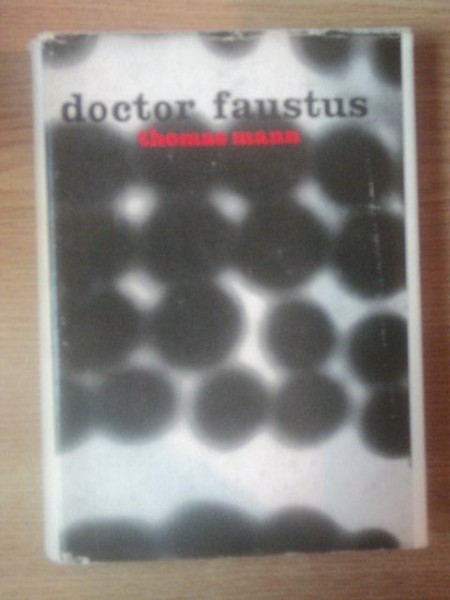 DOCTOR FAUSTUS . CUM AM SCRIS DOCTOR FAUSTUS de THOMAS MANN , 1966