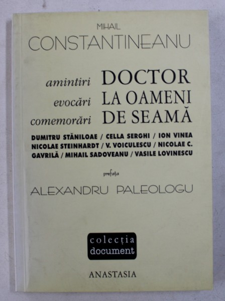 DOCTOR  LA OAMENI DE SEAMA - AMINTIRI , EVOCARI , COMEMORARI de MIHAIL CONSTANTINEANU , 2000