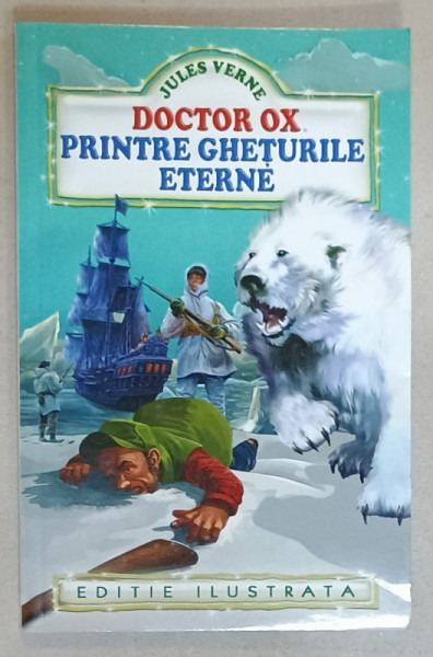 DOCTOR OX / PRINTRE GHETURILE ETERNE de JULES VERNE , ilustratii BERTRAND ..., ANII '2000