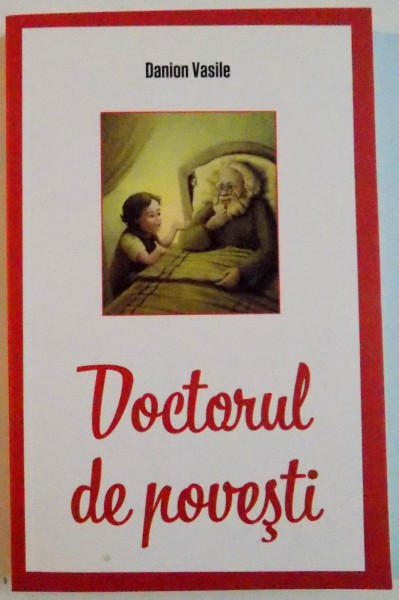 DOCTORUL DE POVESTI de DANION VASILE , 2016