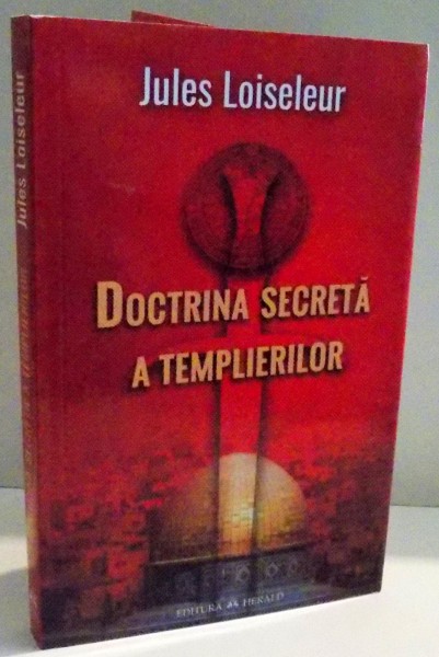 DOCTRINA SECRETA A TEMPLIERILOR de JULES LOISELEUR , 2016