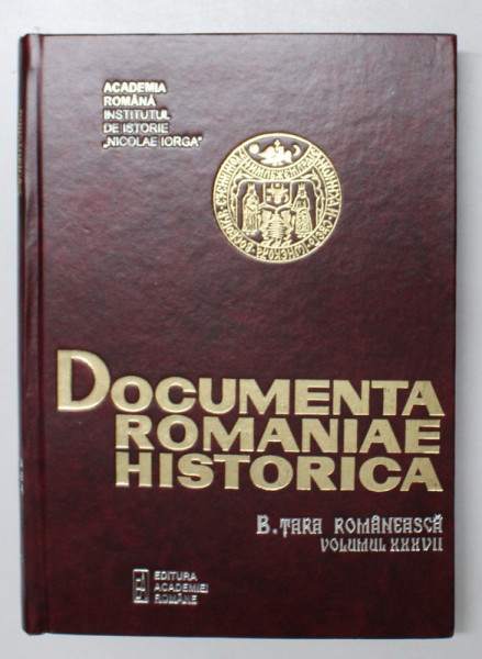 DOCUMENTA ROMANIAE HISTORICA   - B. TARA ROMANEASCA  , VOLUMUL XXXVII  ( 1652) , volum intocmit de VIOLETA BARBU ...FLORINA MANUELA CONSTANTIN  , 2006