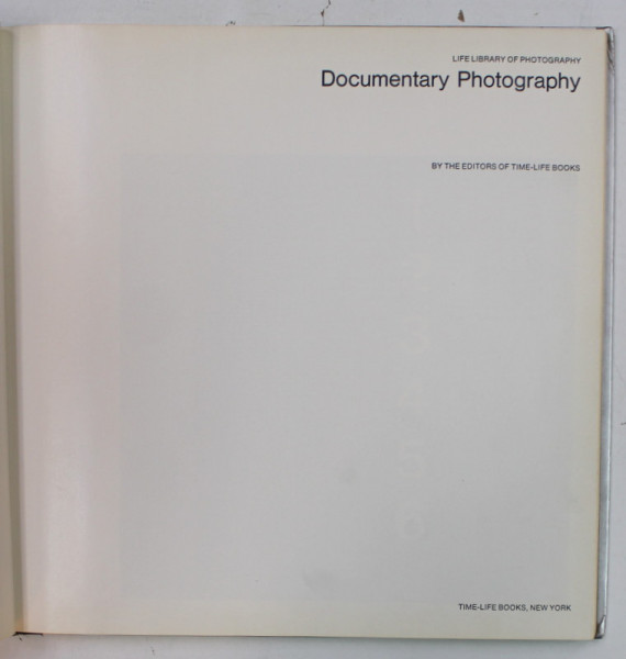 DOCUMENTARY PHOTOGRAPHY , by THE EDITORS OF TIME - LIFE BOOKS , 1972