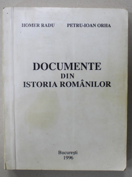 DOCUMENTE DIN ISTORIA ROMANILOR de HOMER RADU si PETRU - IOAN ORHA ,1996 , PREZINTA PETE SI URME DE UZURA