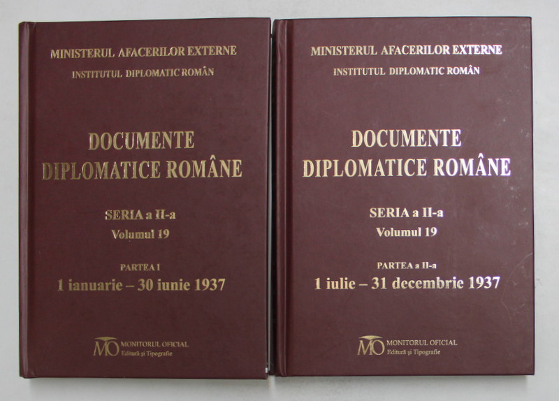 DOCUMENTE DIPLOMATICE ROMANE , SERIA A - II -A , VOLUMUL 19 , PARTILE I - II  , 1 IANUARIE - 31 DECEMBRIE 1937 de ALIN - VICTOR MATEI ...BOGDAN ANTONIU , 2016