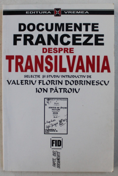 DOCUMENTE FRANCEZE DESPRE TRANSILVANIA , selectie si studiu introductiv de VALERIU FLORIN DOBRINESCU si ION PATROIU , 2001