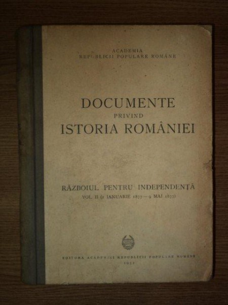 DOCUMENTE PRIVIND ISTORIA ROMANIEI, RAZBOIUL PENTRU INDEPENDENTA, VOL.II, 1 IANUARIE 1877- 9 MAI 1877 , BUC. 1952