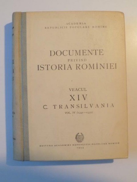 Documente Privind Istoria Romaniei Veacul Xiv C Transilvania Vol Iv 1341 1350 1955 1929