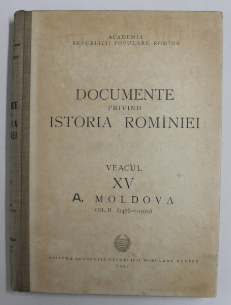 DOCUMENTE PRIVIND ISTORIA ROMANIEI ,  VEACUL XV A. MOLDOVA , VOLUMUL II ( 1476- 1500 ) , redactor responsabil MIHAIL ROLLER ,   1954