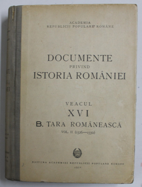 DOCUMENTE PRIVIND ISTORIA ROMANIEI , VEACUL XVI - B. TARA ROMANEASCA , VOL. II ( 1526 - 1550 ) , redactor responsabil MIHAIL ROLLER ,   1951