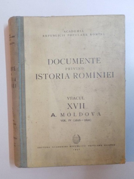 DOCUMENTE PRIVIND ISTORIA ROMANIEI, VEACUL XVII, A. MOLDOVA, VOL. IV (1616-1620)  1956