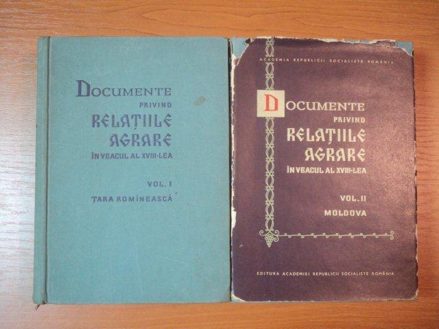 DOCUMENTE PRIVIND RELATIILE AGRARE IN VEACUL AL XVIII lea de V. MIHORDEA, S. PAPACOSTEA, FL. CONSTANTINIU  2 VOL  1961