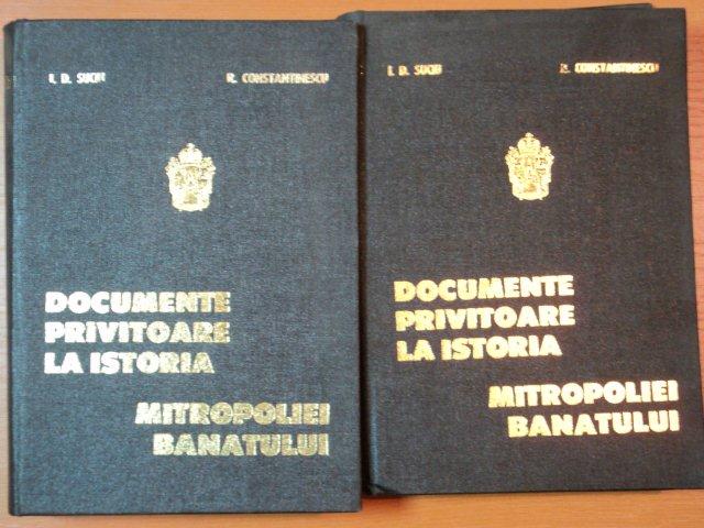 DOCUMENTE PRIVITOARE LA ISTORIA MITROPOLIEI BANATULUI de I.D. SUCIU, R. CONSTANTINESCU  1950   voli.-ii