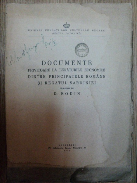 DOCUMENTE PRIVITOARE LA LEGATURILE ECONOMICE DINTRE PRINCIPATELE ROMANE SI REGATUL SARDINIEI de D. BODIN, BUC. 1941