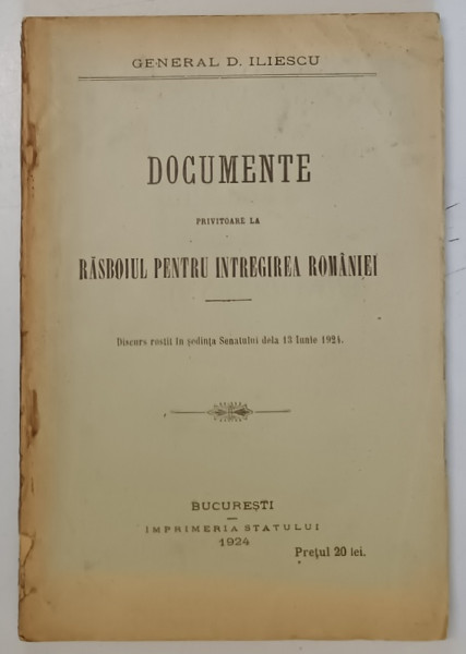 DOCUMENTE PRIVITOARE LA RASBOIUL PENTRU INTREGIREA ROMANIEI de GENERAL D. ILIESCU , 1924