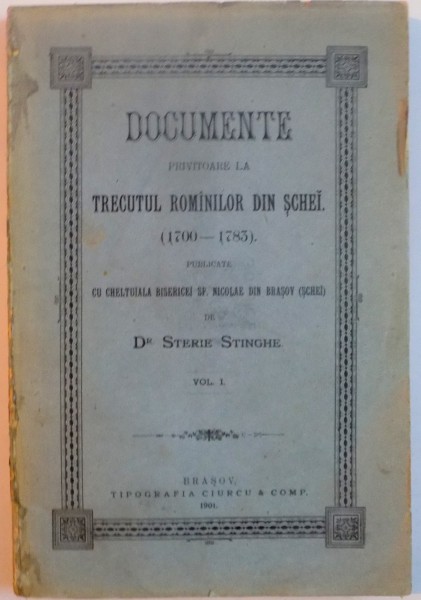 DOCUMENTE PRIVITOARE LA TRECUTUL ROMANILOR DIN SCHEI 1700-1783 de DR. STERIE STINGHE , 1901