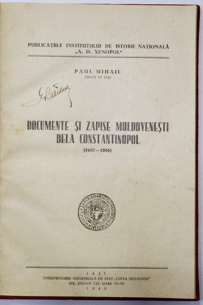 DOCUMENTE SI ZAPISE MOLDOVENESTI DELA CONSTANINOPOL 1607 - 1806 de PAUL MIHAIL , 1948