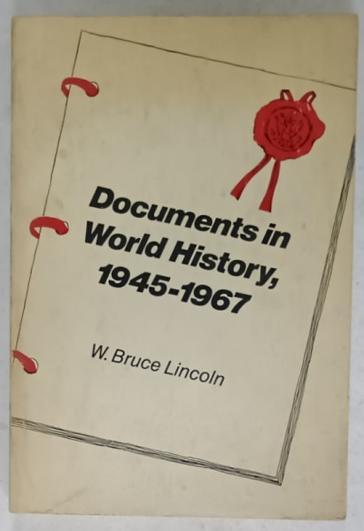DOCUMENTS IN WORLD HISTORY , 1945 -1967 by W. BRUCE LINCOLN , 1968