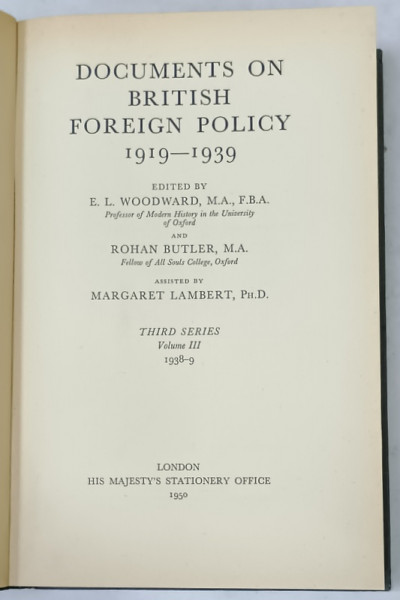 DOCUMENTS ON BRITISH FOREIGN POLICY 1919 -1939 , edited by E.L. WOODWARD ...MARGARET LAMBERT , VOLUME III : 1938 -1939 , APARUTA  1950