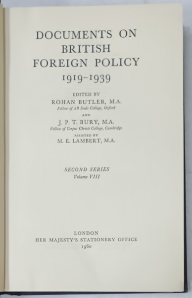 DOCUMENTS ON BRITISH FOREIGN POLICY 1919 -1939 , edited by ROHAN BUTLER  ...MARGARET LAMBERT , VOLUME VIII, APARUTA  1960