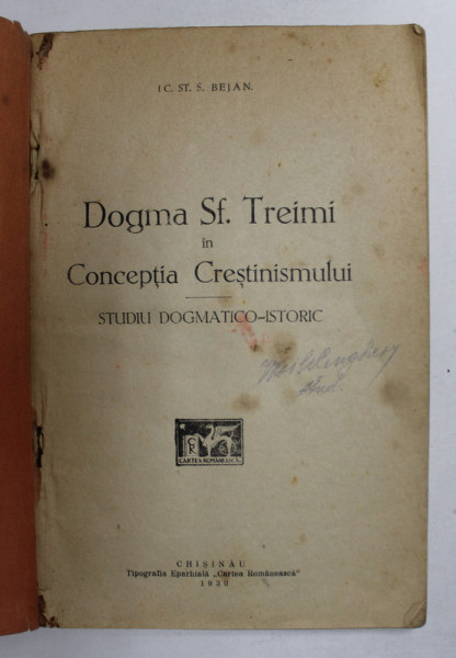 DOGMA SF. TREIMI IN CONCEPTIA CRESTINISMULUI , STUDIU DOGMATICO-ISTORIC de IC. ST. S. BEJAN , Chisinau 1930