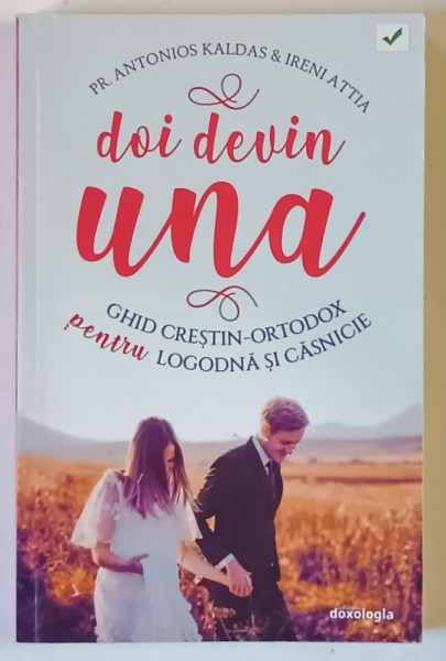 DOI DEVIN UNA , GHID CRESTIN - ORTODOX PENTRU LOGODNA SI CASNICIE de ANTONIOS KALDAS si IRENI ATTIA , 2020 *PREZINTA SUBLINIERI CU CREIONUL