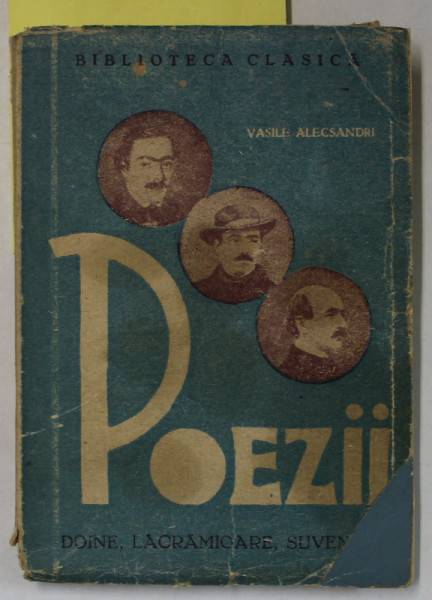 DOINE , LACRAMIOARE SI SUVENIRE de VASILE ALECSANDRI , editie ingrijita de PETRE  TEODORESCU , EDITIE INTERBELICA , PREZINTA URME DE UZURA