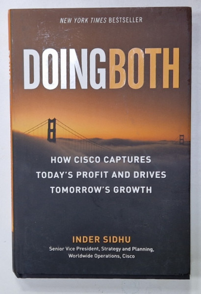 DOINGBOTH , HOW CISCO CAPTURES TODAY 'S PROFIT AND DRIVES TOMORROW 'S GROWTH by INDER SIDHU , 2010