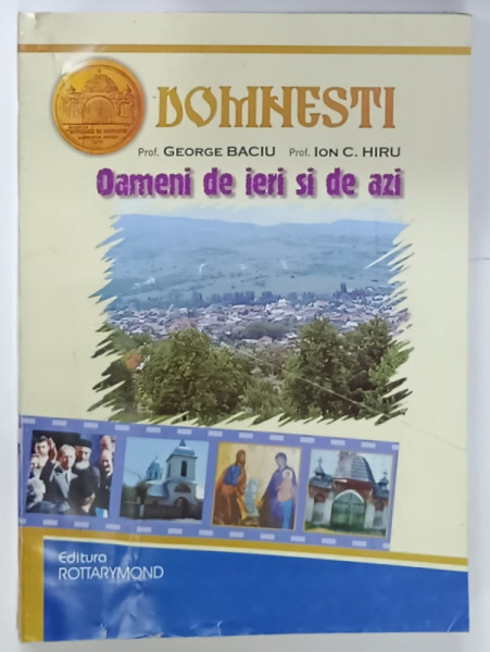 DOMNESTI , OAMENI DE IERI SI DE AZI de GHEORGHE BACIU si ION C. HIRU ,  2004 , CONTINE DEDICATIA AMBILOR AUTORI *