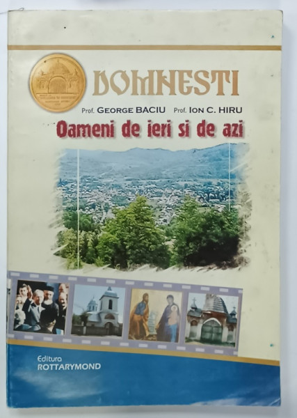 DOMNESTI , OAMENI DE IERI SI DE AZI de GHEORGHE BACIU si ION C. HIRU ,  2004 , DEDICATIE