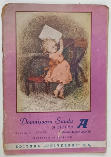 DOMNISOARA SANDA SI LITERA A , text de P.J. STAHL , ilustratii de FROELICH , ANII '30 , PREZINTA  PETE SI URME DE UZURA